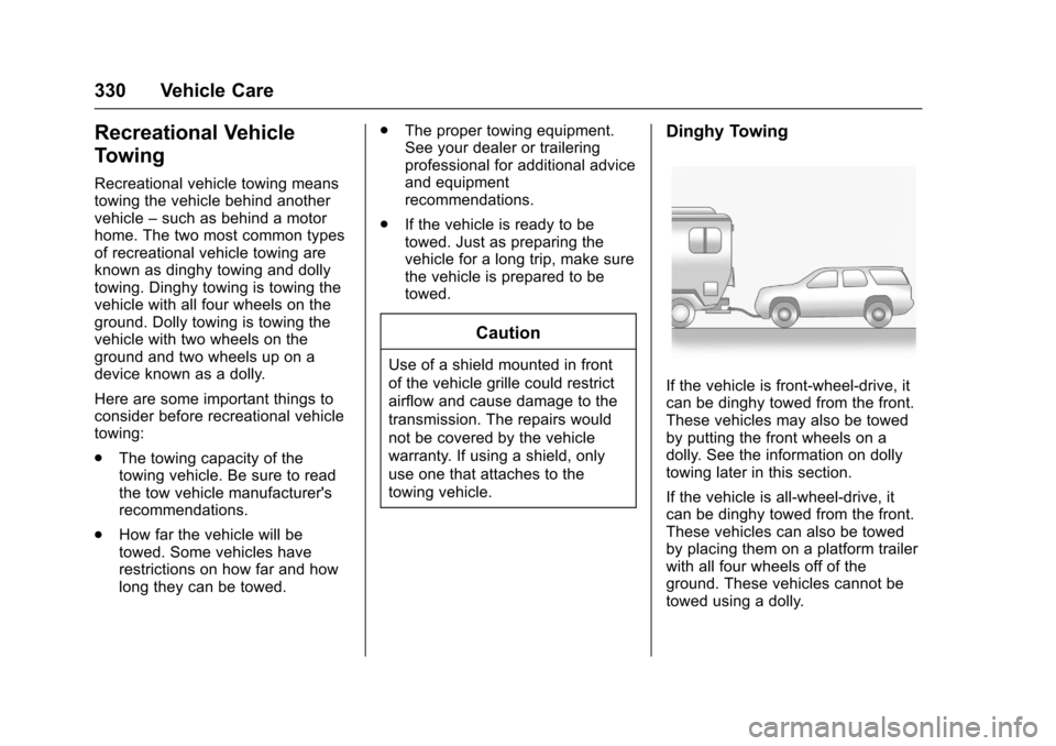 CHEVROLET TRAVERSE 2017 1.G Owners Manual Chevrolet Traverse Owner Manual (GMNA-Localizing-U.S./Canada/Mexico-
9955676) - 2017 - crc - 3/29/16
330 Vehicle Care
Recreational Vehicle
Towing
Recreational vehicle towing means
towing the vehicle b CHEVROLET TRAVERSE 2017 1.G Owners Manual Chevrolet Traverse Owner Manual (GMNA-Localizing-U.S./Canada/Mexico-
9955676) - 2017 - crc - 3/29/16
330 Vehicle Care
Recreational Vehicle
Towing
Recreational vehicle towing means
towing the vehicle b