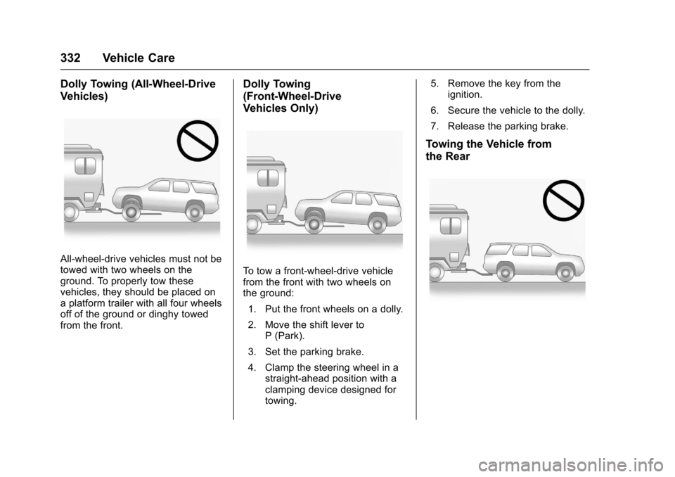 CHEVROLET TRAVERSE 2017 1.G Owners Manual Chevrolet Traverse Owner Manual (GMNA-Localizing-U.S./Canada/Mexico-
9955676) - 2017 - crc - 3/29/16
332 Vehicle Care
Dolly Towing (All-Wheel-Drive
Vehicles)
All-wheel-drive vehicles must not be
towed CHEVROLET TRAVERSE 2017 1.G Owners Manual Chevrolet Traverse Owner Manual (GMNA-Localizing-U.S./Canada/Mexico-
9955676) - 2017 - crc - 3/29/16
332 Vehicle Care
Dolly Towing (All-Wheel-Drive
Vehicles)
All-wheel-drive vehicles must not be
towed
