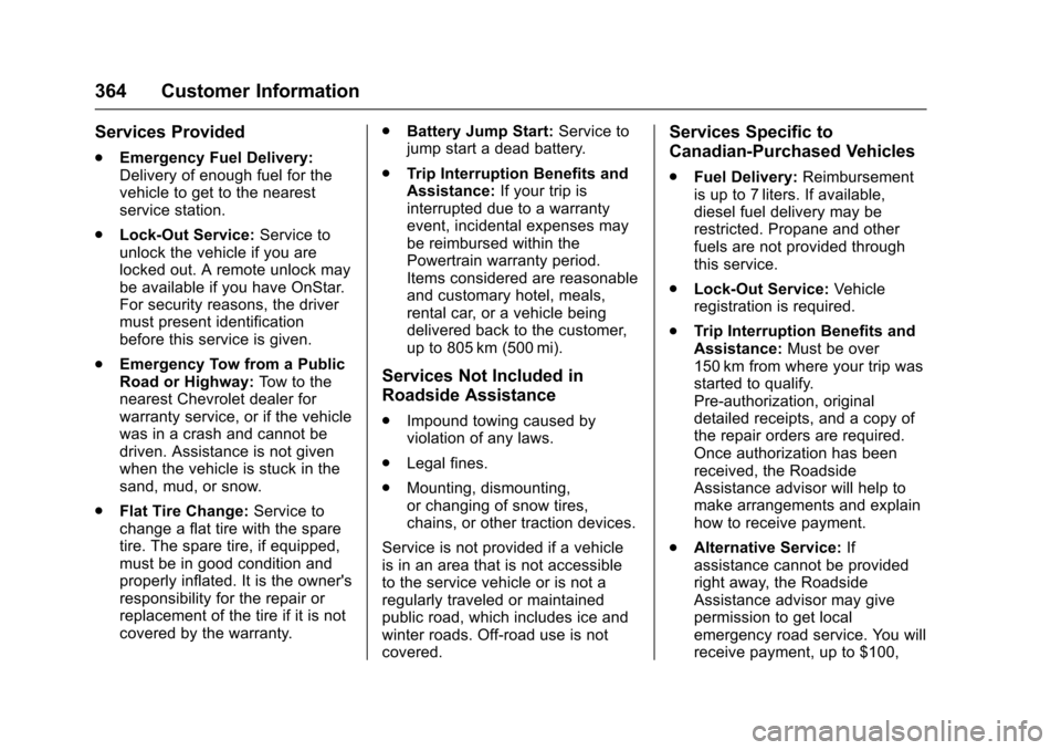 CHEVROLET TRAVERSE 2017 1.G Owners Manual Chevrolet Traverse Owner Manual (GMNA-Localizing-U.S./Canada/Mexico-
9955676) - 2017 - crc - 3/29/16
364 Customer Information
Services Provided
.Emergency Fuel Delivery:
Delivery of enough fuel for th