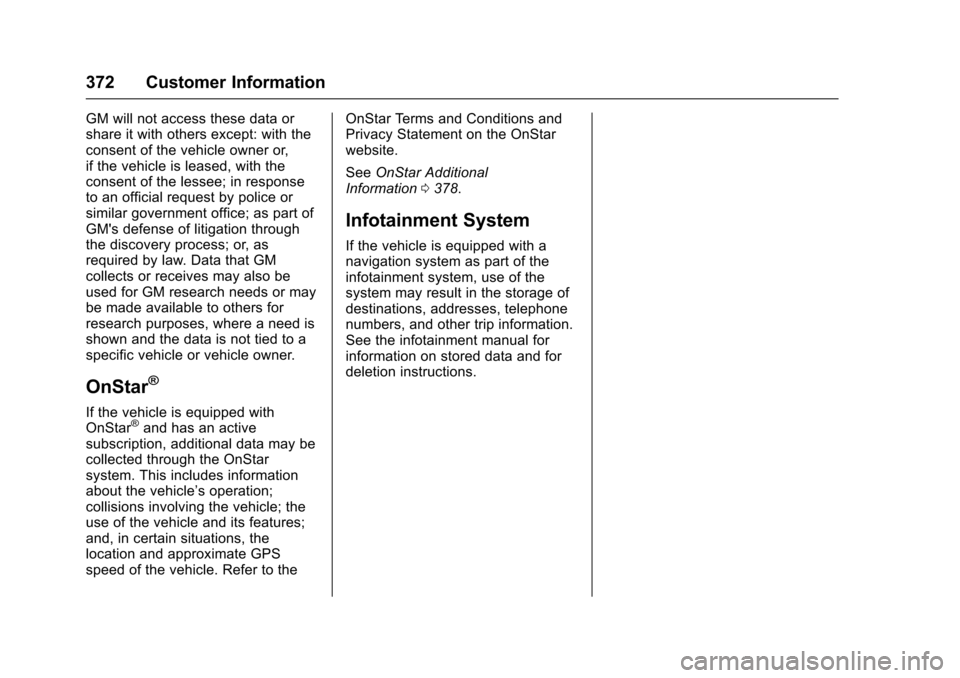 CHEVROLET TRAVERSE 2017 1.G Owners Manual Chevrolet Traverse Owner Manual (GMNA-Localizing-U.S./Canada/Mexico-
9955676) - 2017 - crc - 3/29/16
372 Customer Information
GM will not access these data or
share it with others except: with the
con