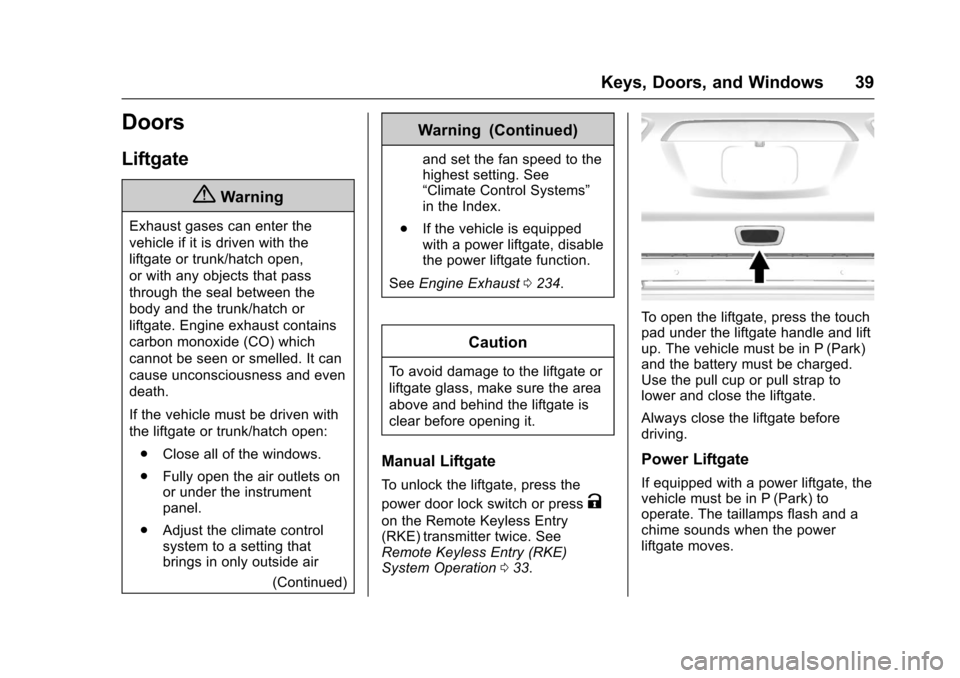 CHEVROLET TRAVERSE 2017 1.G Owners Manual Chevrolet Traverse Owner Manual (GMNA-Localizing-U.S./Canada/Mexico-
9955676) - 2017 - crc - 3/29/16
Keys, Doors, and Windows 39
Doors
Liftgate
{Warning
Exhaust gases can enter the
vehicle if it is dr