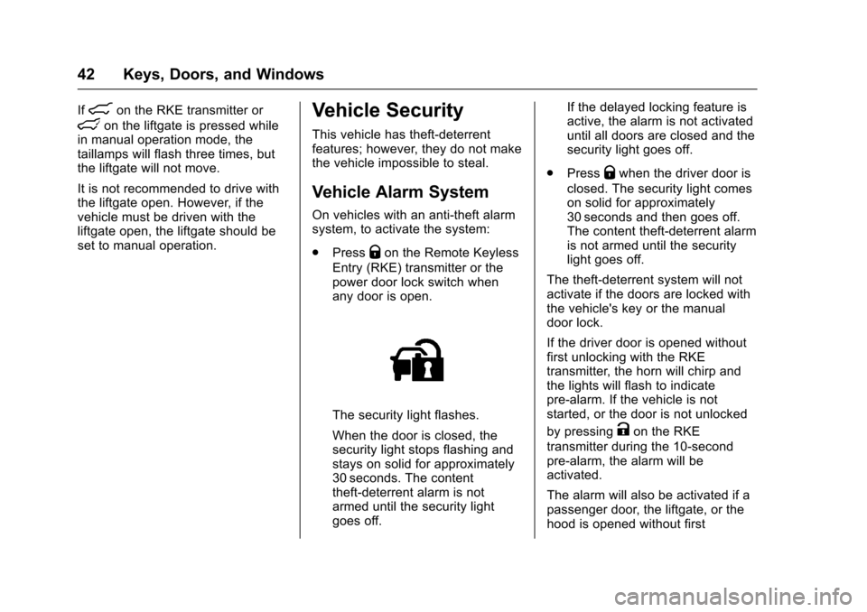 CHEVROLET TRAVERSE 2017 1.G Service Manual Chevrolet Traverse Owner Manual (GMNA-Localizing-U.S./Canada/Mexico-
9955676) - 2017 - crc - 3/29/16
42 Keys, Doors, and Windows
If8on the RKE transmitter or
lon the liftgate is pressed while
in manua CHEVROLET TRAVERSE 2017 1.G Service Manual Chevrolet Traverse Owner Manual (GMNA-Localizing-U.S./Canada/Mexico-
9955676) - 2017 - crc - 3/29/16
42 Keys, Doors, and Windows
If8on the RKE transmitter or
lon the liftgate is pressed while
in manua