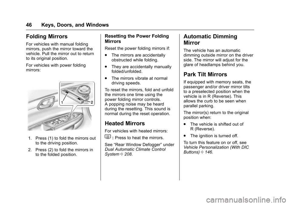 CHEVROLET TRAVERSE 2017 1.G Service Manual Chevrolet Traverse Owner Manual (GMNA-Localizing-U.S./Canada/Mexico-
9955676) - 2017 - crc - 3/29/16
46 Keys, Doors, and Windows
Folding Mirrors
For vehicles with manual folding
mirrors, push the mirr CHEVROLET TRAVERSE 2017 1.G Service Manual Chevrolet Traverse Owner Manual (GMNA-Localizing-U.S./Canada/Mexico-
9955676) - 2017 - crc - 3/29/16
46 Keys, Doors, and Windows
Folding Mirrors
For vehicles with manual folding
mirrors, push the mirr