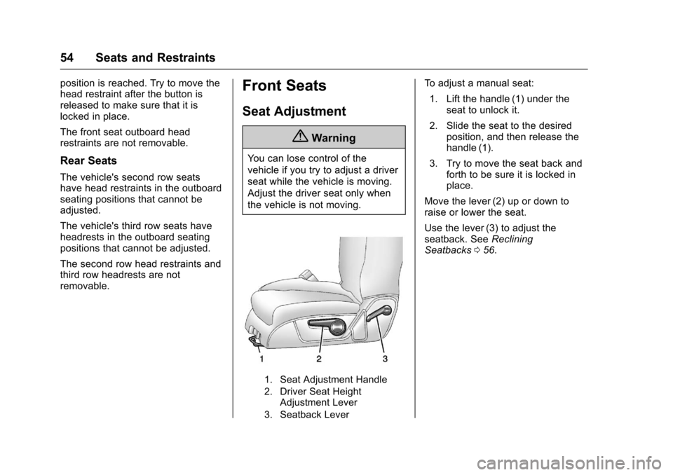 CHEVROLET TRAVERSE 2017 1.G Owners Manual Chevrolet Traverse Owner Manual (GMNA-Localizing-U.S./Canada/Mexico-
9955676) - 2017 - crc - 3/29/16
54 Seats and Restraints
position is reached. Try to move the
head restraint after the button is
rel