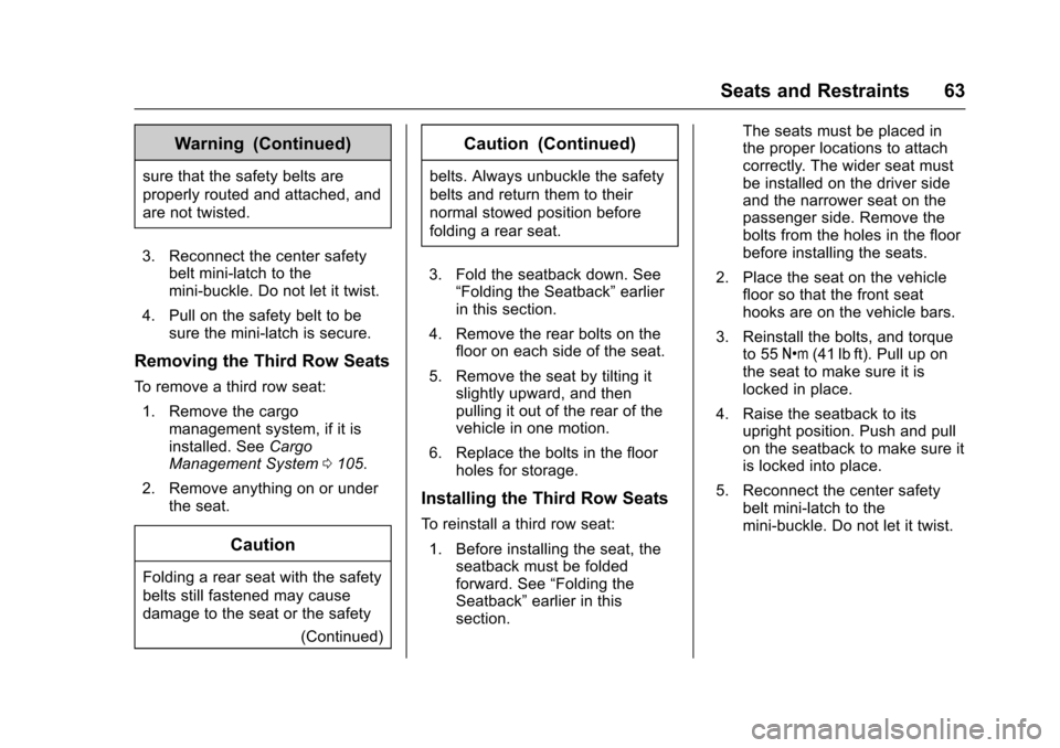 CHEVROLET TRAVERSE 2017 1.G Repair Manual Chevrolet Traverse Owner Manual (GMNA-Localizing-U.S./Canada/Mexico-
9955676) - 2017 - crc - 3/29/16
Seats and Restraints 63
Warning (Continued)
sure that the safety belts are
properly routed and atta CHEVROLET TRAVERSE 2017 1.G Repair Manual Chevrolet Traverse Owner Manual (GMNA-Localizing-U.S./Canada/Mexico-
9955676) - 2017 - crc - 3/29/16
Seats and Restraints 63
Warning (Continued)
sure that the safety belts are
properly routed and atta