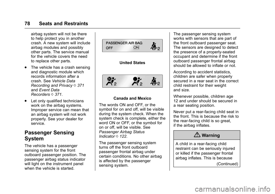 CHEVROLET TRAVERSE 2017 1.G User Guide Chevrolet Traverse Owner Manual (GMNA-Localizing-U.S./Canada/Mexico-
9955676) - 2017 - crc - 3/29/16
78 Seats and Restraints
airbag system will not be there
to help protect you in another
crash. A new