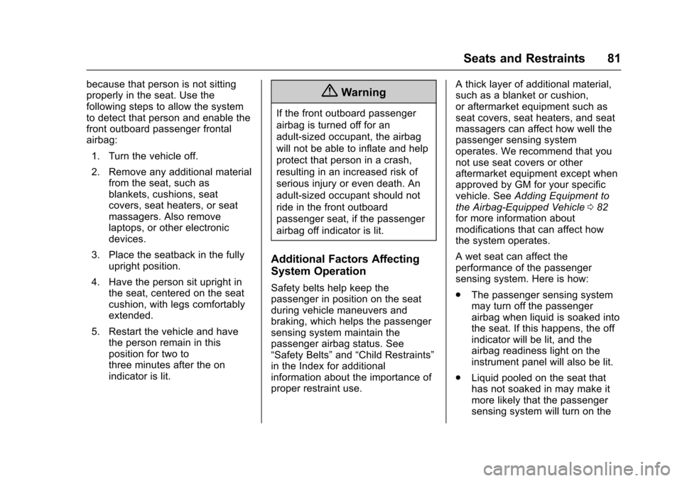 CHEVROLET TRAVERSE 2017 1.G User Guide Chevrolet Traverse Owner Manual (GMNA-Localizing-U.S./Canada/Mexico-
9955676) - 2017 - crc - 3/29/16
Seats and Restraints 81
because that person is not sitting
properly in the seat. Use the
following 