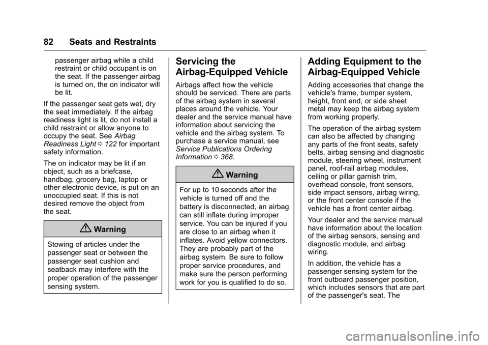 CHEVROLET TRAVERSE 2017 1.G User Guide Chevrolet Traverse Owner Manual (GMNA-Localizing-U.S./Canada/Mexico-
9955676) - 2017 - crc - 3/29/16
82 Seats and Restraints
passenger airbag while a child
restraint or child occupant is on
the seat. 