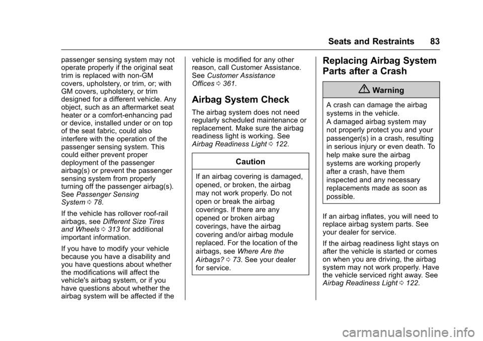 CHEVROLET TRAVERSE 2017 1.G User Guide Chevrolet Traverse Owner Manual (GMNA-Localizing-U.S./Canada/Mexico-
9955676) - 2017 - crc - 3/29/16
Seats and Restraints 83
passenger sensing system may not
operate properly if the original seat
trim