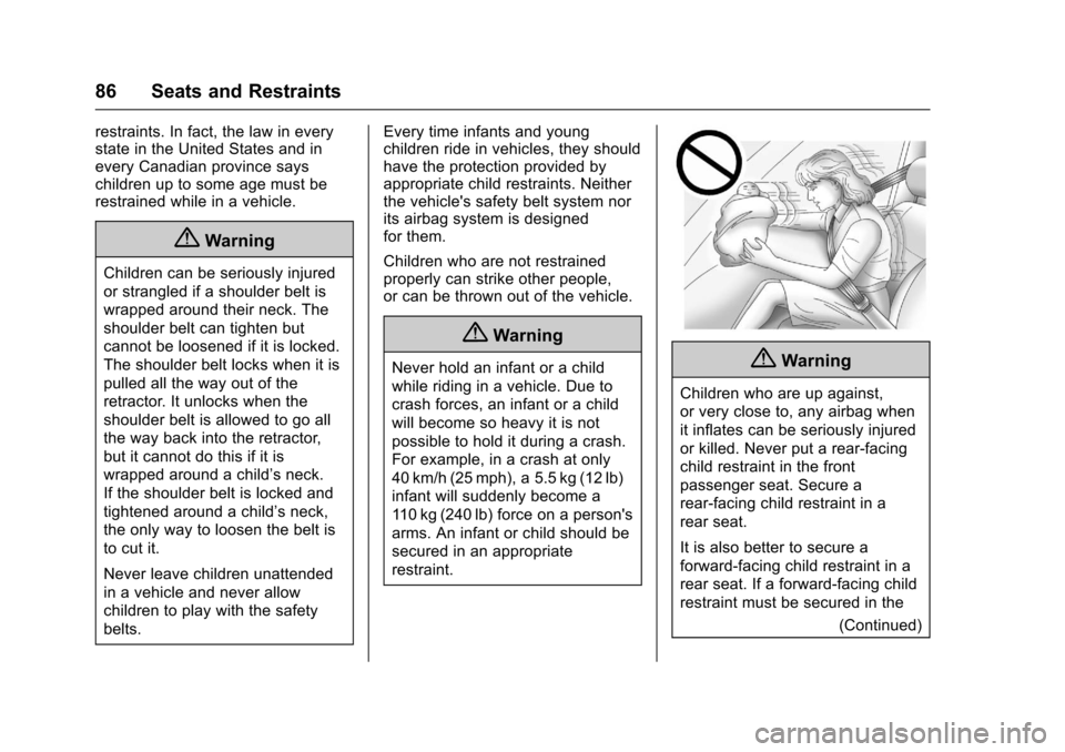 CHEVROLET TRAVERSE 2017 1.G User Guide Chevrolet Traverse Owner Manual (GMNA-Localizing-U.S./Canada/Mexico-
9955676) - 2017 - crc - 3/29/16
86 Seats and Restraints
restraints. In fact, the law in every
state in the United States and in
eve