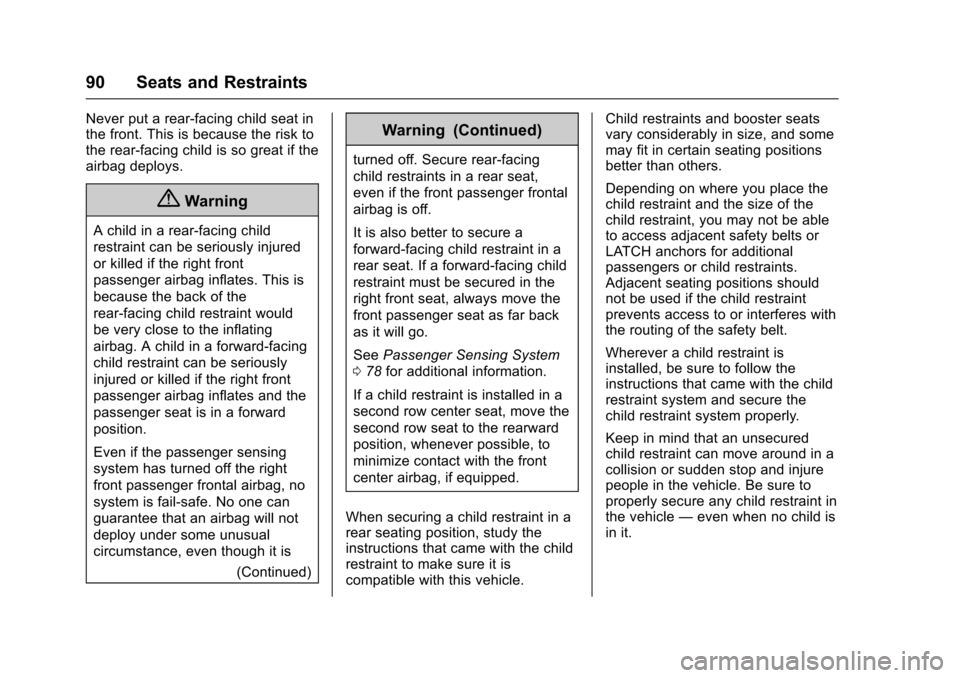 CHEVROLET TRAVERSE 2017 1.G Owners Manual Chevrolet Traverse Owner Manual (GMNA-Localizing-U.S./Canada/Mexico-
9955676) - 2017 - crc - 3/29/16
90 Seats and Restraints
Never put a rear-facing child seat in
the front. This is because the risk t