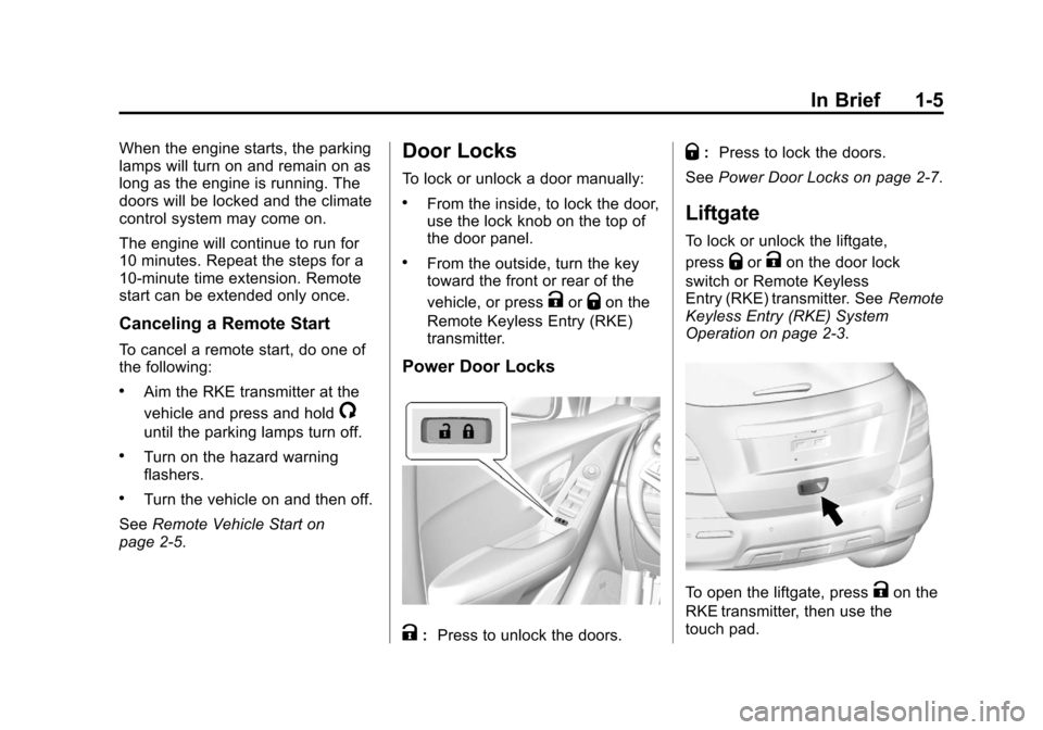 CHEVROLET TRAX 2013 1.G Owners Manual Black plate (5,1)Chevrolet TRAX Owner Manual - 2013 - CRC - 3/6/13
In Brief 1-5
When the engine starts, the parking
lamps will turn on and remain on as
long as the engine is running. The
doors will be
