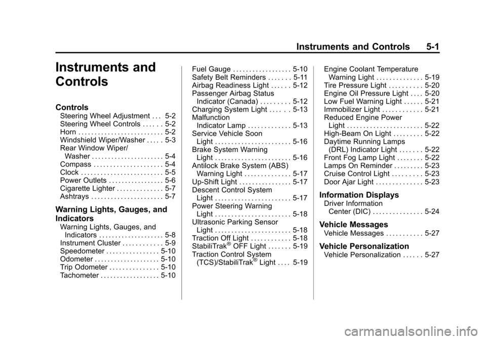 CHEVROLET TRAX 2013 1.G Owners Manual Black plate (1,1)Chevrolet TRAX Owner Manual - 2013 - CRC - 3/6/13
Instruments and Controls 5-1
Instruments and
Controls
Controls
Steering Wheel Adjustment . . . 5-2
Steering Wheel Controls . . . . . 
