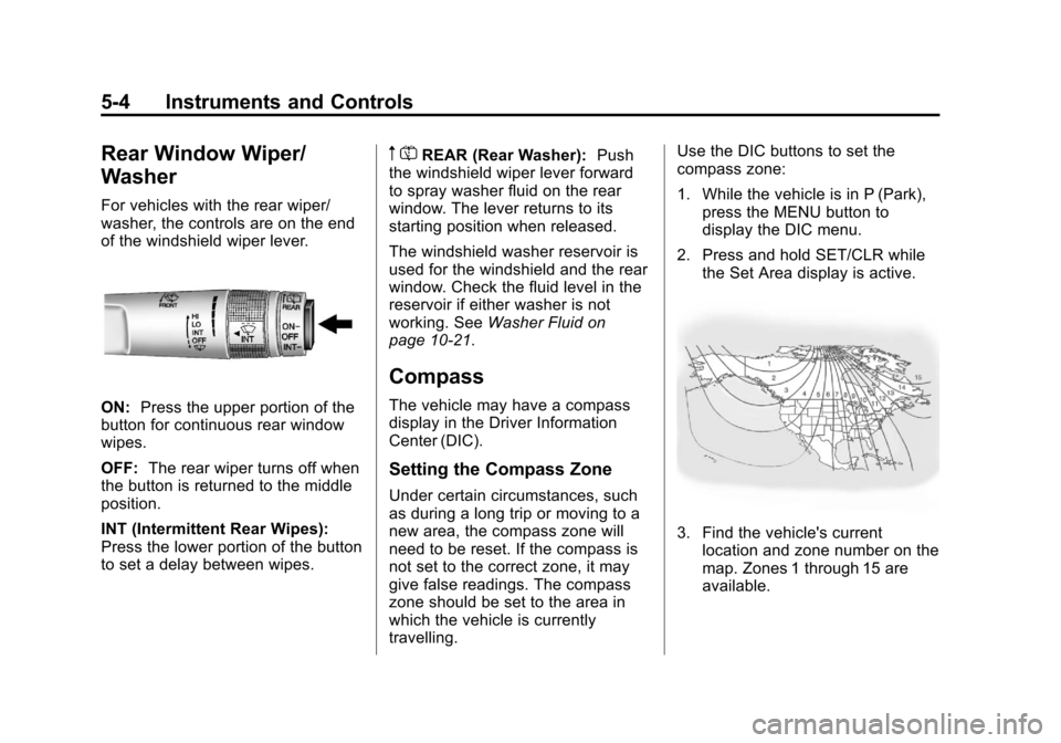 CHEVROLET TRAX 2013 1.G Owners Manual Black plate (4,1)Chevrolet TRAX Owner Manual - 2013 - CRC - 3/6/13
5-4 Instruments and Controls
Rear Window Wiper/
Washer
For vehicles with the rear wiper/
washer, the controls are on the end
of the w