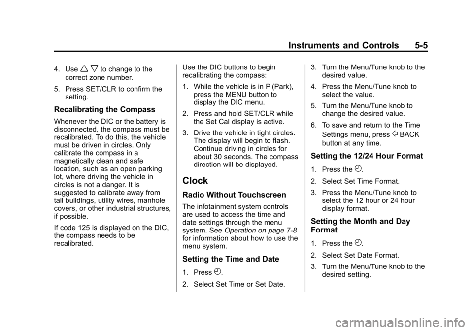 CHEVROLET TRAX 2013 1.G Owners Manual Black plate (5,1)Chevrolet TRAX Owner Manual - 2013 - CRC - 3/6/13
Instruments and Controls 5-5
4. Usew xto change to the
correct zone number.
5. Press SET/CLR to confirm the setting.
Recalibrating th