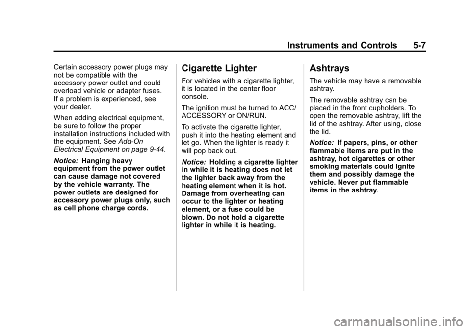 CHEVROLET TRAX 2013 1.G Owners Manual Black plate (7,1)Chevrolet TRAX Owner Manual - 2013 - CRC - 3/6/13
Instruments and Controls 5-7
Certain accessory power plugs may
not be compatible with the
accessory power outlet and could
overload v