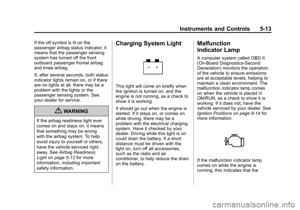 CHEVROLET TRAX 2013 1.G Owners Manual Black plate (13,1)Chevrolet TRAX Owner Manual - 2013 - CRC - 3/6/13
Instruments and Controls 5-13
If the off symbol is lit on the
passenger airbag status indicator, it
means that the passenger sensing