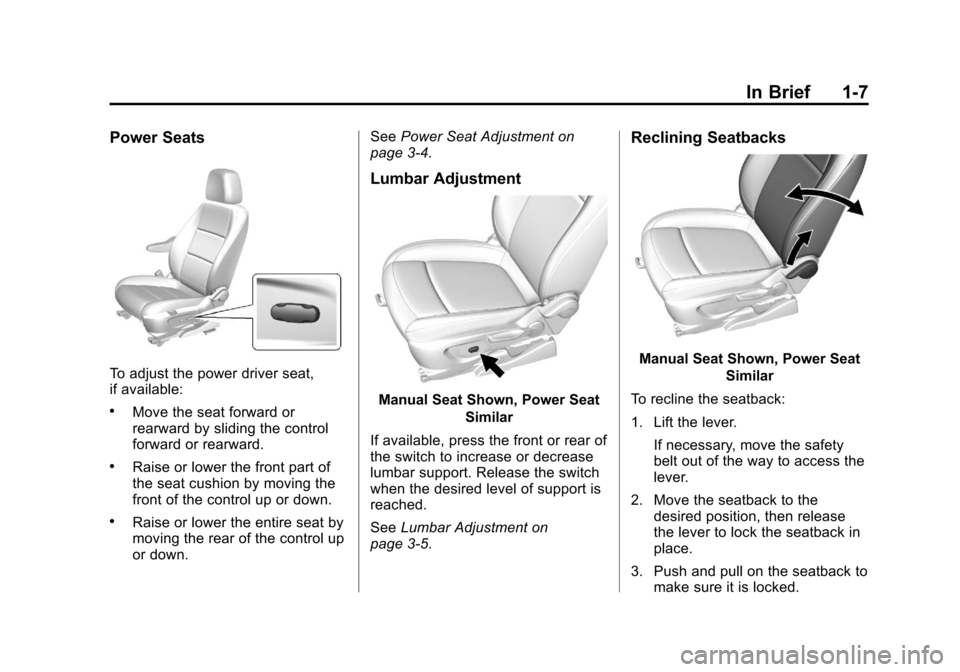 CHEVROLET TRAX 2013 1.G Owners Manual Black plate (7,1)Chevrolet TRAX Owner Manual - 2013 - CRC - 3/6/13
In Brief 1-7
Power Seats
To adjust the power driver seat,
if available:
.Move the seat forward or
rearward by sliding the control
for