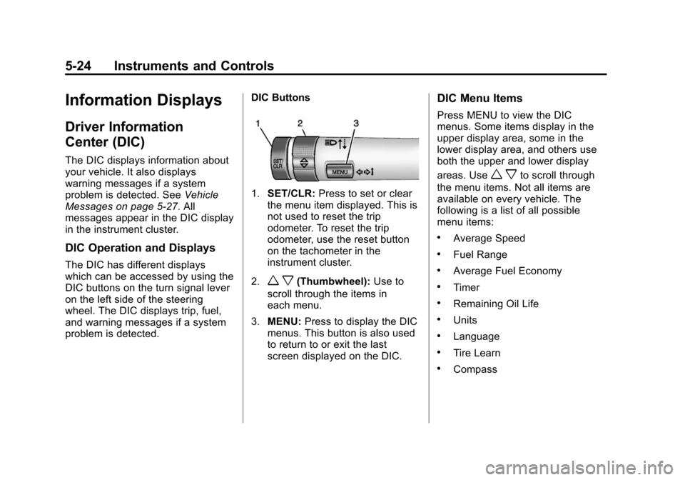 CHEVROLET TRAX 2013 1.G Owners Manual Black plate (24,1)Chevrolet TRAX Owner Manual - 2013 - CRC - 3/6/13
5-24 Instruments and Controls
Information Displays
Driver Information
Center (DIC)
The DIC displays information about
your vehicle. 