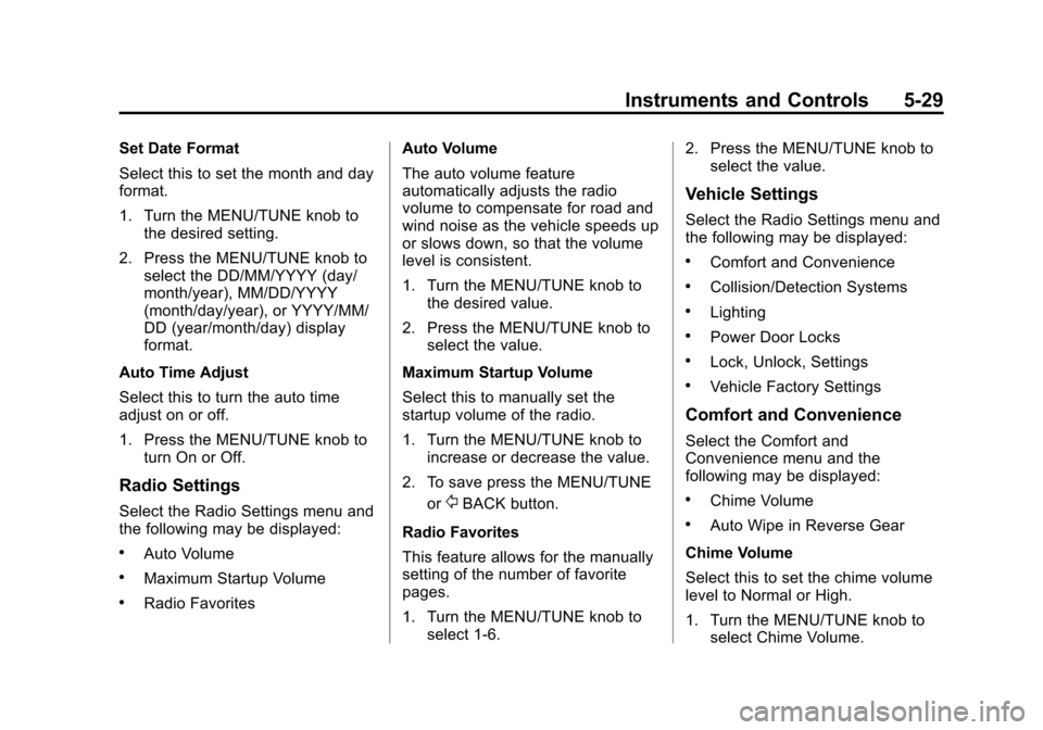 CHEVROLET TRAX 2013 1.G Owners Manual Black plate (29,1)Chevrolet TRAX Owner Manual - 2013 - CRC - 3/6/13
Instruments and Controls 5-29
Set Date Format
Select this to set the month and day
format.
1. Turn the MENU/TUNE knob tothe desired 