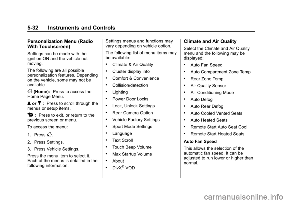 CHEVROLET TRAX 2013 1.G Owners Manual Black plate (32,1)Chevrolet TRAX Owner Manual - 2013 - CRC - 3/6/13
5-32 Instruments and Controls
Personalization Menu (Radio
With Touchscreen)
Settings can be made with the
ignition ON and the vehicl