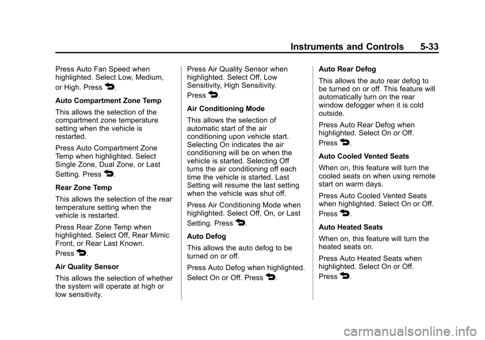 CHEVROLET TRAX 2013 1.G Owners Manual Black plate (33,1)Chevrolet TRAX Owner Manual - 2013 - CRC - 3/6/13
Instruments and Controls 5-33
Press Auto Fan Speed when
highlighted. Select Low, Medium,
or High. Press
4.
Auto Compartment Zone Tem