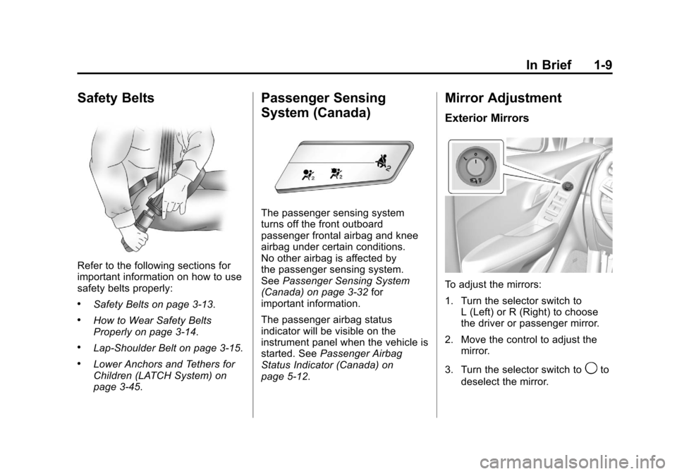 CHEVROLET TRAX 2013 1.G Owners Manual Black plate (9,1)Chevrolet TRAX Owner Manual - 2013 - CRC - 3/6/13
In Brief 1-9
Safety Belts
Refer to the following sections for
important information on how to use
safety belts properly:
.Safety Belt