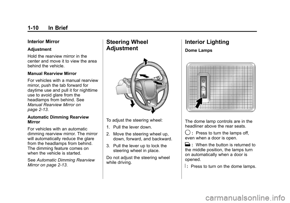 CHEVROLET TRAX 2013 1.G Owners Manual Black plate (10,1)Chevrolet TRAX Owner Manual - 2013 - CRC - 3/6/13
1-10 In Brief
Interior Mirror
Adjustment
Hold the rearview mirror in the
center and move it to view the area
behind the vehicle.
Man