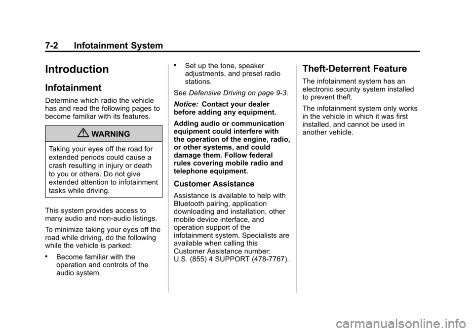 CHEVROLET TRAX 2013 1.G Owners Manual Black plate (2,1)Chevrolet TRAX Owner Manual - 2013 - CRC - 3/6/13
7-2 Infotainment System
Introduction
Infotainment
Determine which radio the vehicle
has and read the following pages to
become famili