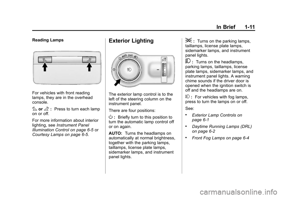CHEVROLET TRAX 2013 1.G Owners Manual Black plate (11,1)Chevrolet TRAX Owner Manual - 2013 - CRC - 3/6/13
In Brief 1-11
Reading Lamps
For vehicles with front reading
lamps, they are in the overhead
console.
#or$:Press to turn each lamp
on