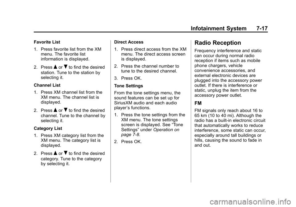 CHEVROLET TRAX 2013 1.G Owners Manual Black plate (17,1)Chevrolet TRAX Owner Manual - 2013 - CRC - 3/6/13
Infotainment System 7-17
Favorite List
1. Press favorite list from the XMmenu. The favorite list
information is displayed.
2. Press
