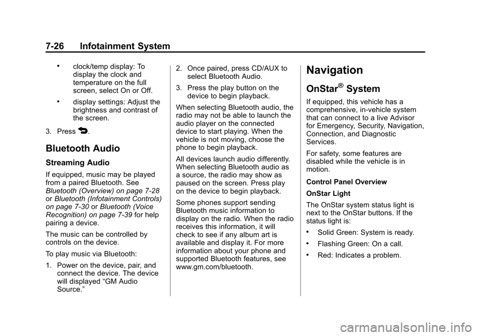 CHEVROLET TRAX 2013 1.G Owners Manual Black plate (26,1)Chevrolet TRAX Owner Manual - 2013 - CRC - 3/6/13
7-26 Infotainment System
.clock/temp display: To
display the clock and
temperature on the full
screen, select On or Off.
.display se
