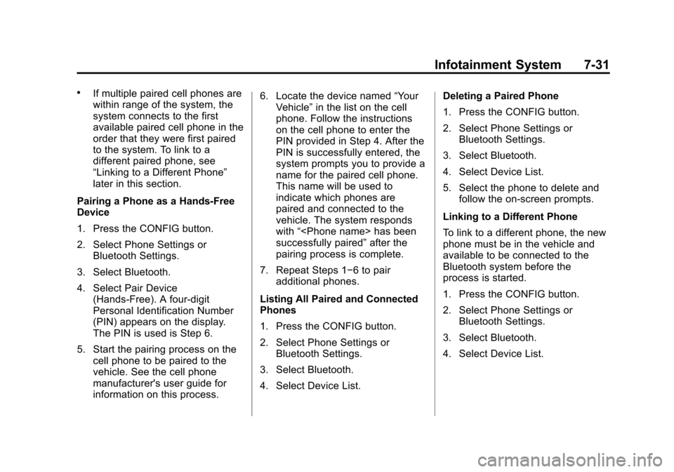 CHEVROLET TRAX 2013 1.G User Guide Black plate (31,1)Chevrolet TRAX Owner Manual - 2013 - CRC - 3/6/13
Infotainment System 7-31
.If multiple paired cell phones are
within range of the system, the
system connects to the first
available 