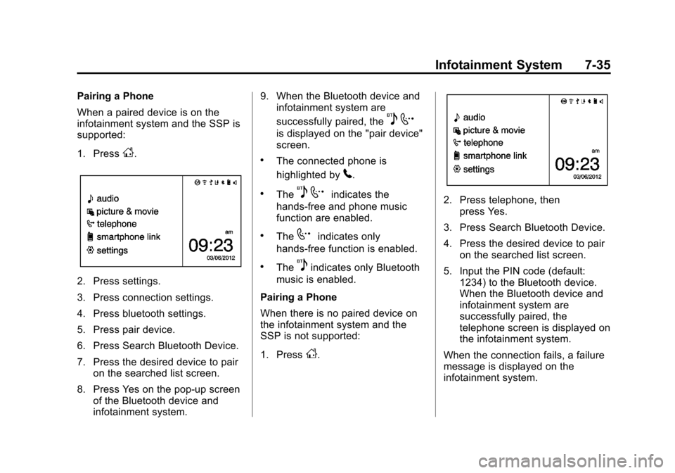 CHEVROLET TRAX 2013 1.G Owners Manual Black plate (35,1)Chevrolet TRAX Owner Manual - 2013 - CRC - 3/6/13
Infotainment System 7-35
Pairing a Phone
When a paired device is on the
infotainment system and the SSP is
supported:
1. Press
D.
2.
