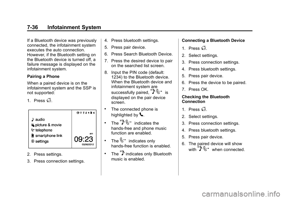 CHEVROLET TRAX 2013 1.G Owners Manual Black plate (36,1)Chevrolet TRAX Owner Manual - 2013 - CRC - 3/6/13
7-36 Infotainment System
If a Bluetooth device was previously
connected, the infotainment system
executes the auto connection.
Howev
