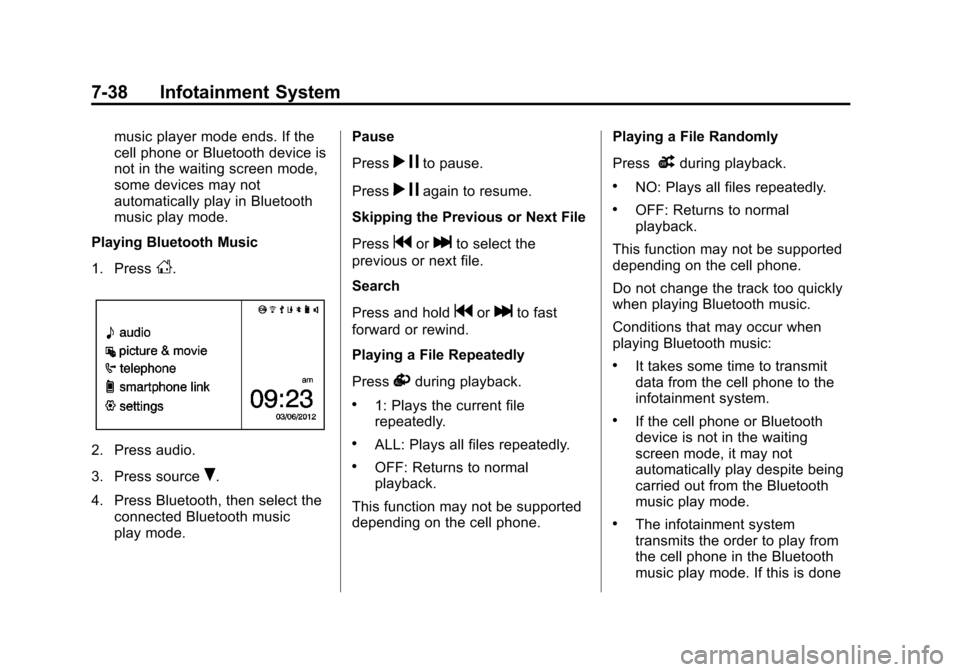 CHEVROLET TRAX 2013 1.G User Guide Black plate (38,1)Chevrolet TRAX Owner Manual - 2013 - CRC - 3/6/13
7-38 Infotainment System
music player mode ends. If the
cell phone or Bluetooth device is
not in the waiting screen mode,
some devic