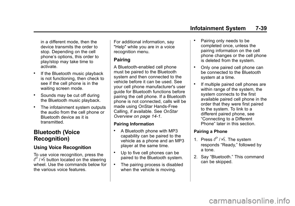 CHEVROLET TRAX 2013 1.G User Guide Black plate (39,1)Chevrolet TRAX Owner Manual - 2013 - CRC - 3/6/13
Infotainment System 7-39
in a different mode, then the
device transmits the order to
stop. Depending on the cell
phone’s options, 