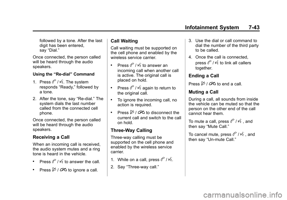 CHEVROLET TRAX 2013 1.G User Guide Black plate (43,1)Chevrolet TRAX Owner Manual - 2013 - CRC - 3/6/13
Infotainment System 7-43
followed by a tone. After the last
digit has been entered,
say“Dial.”
Once connected, the person called