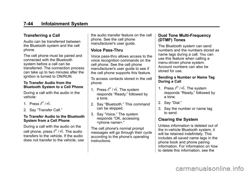 CHEVROLET TRAX 2013 1.G User Guide Black plate (44,1)Chevrolet TRAX Owner Manual - 2013 - CRC - 3/6/13
7-44 Infotainment System
Transferring a Call
Audio can be transferred between
the Bluetooth system and the cell
phone.
The cell phon