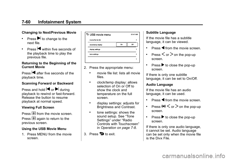 CHEVROLET TRAX 2013 1.G Owners Manual Black plate (60,1)Chevrolet TRAX Owner Manual - 2013 - CRC - 3/6/13
7-60 Infotainment System
Changing to Next/Previous Movie
.Pressuto change to the
next file.
.Presstwithin five seconds of
the playba