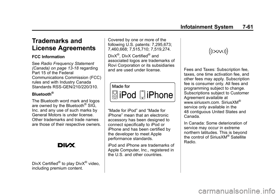CHEVROLET TRAX 2013 1.G User Guide Black plate (61,1)Chevrolet TRAX Owner Manual - 2013 - CRC - 3/6/13
Infotainment System 7-61
Trademarks and
License Agreements
FCC Information
SeeRadio Frequency Statement
(Canada) on page 13‑18 reg