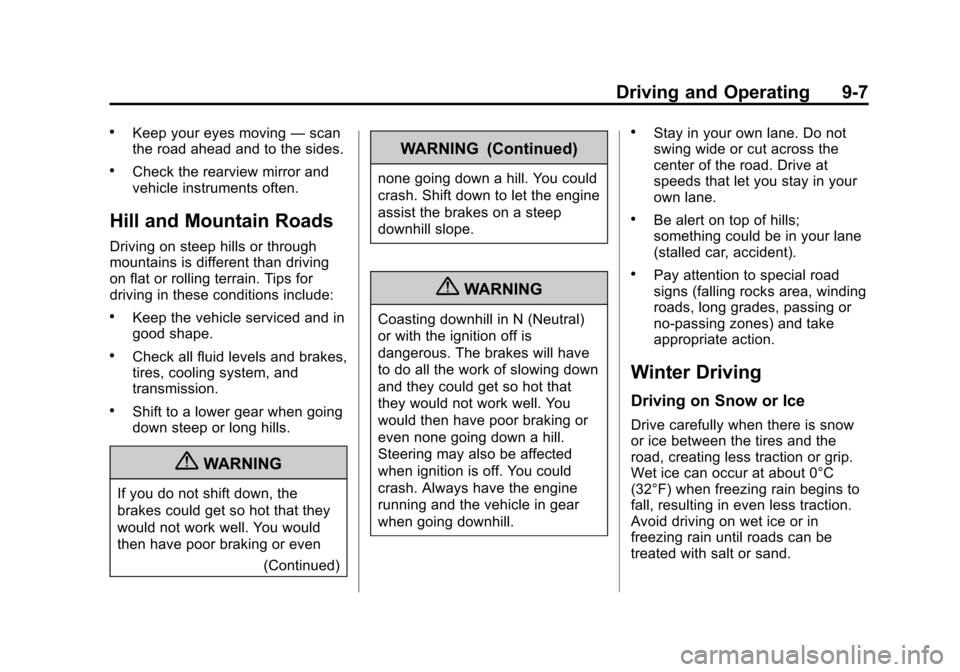 CHEVROLET TRAX 2013 1.G Owners Manual Black plate (7,1)Chevrolet TRAX Owner Manual - 2013 - CRC - 3/6/13
Driving and Operating 9-7
.Keep your eyes moving—scan
the road ahead and to the sides.
.Check the rearview mirror and
vehicle instr