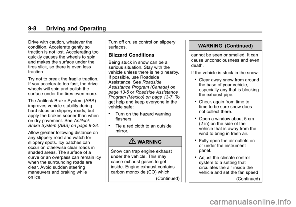CHEVROLET TRAX 2013 1.G Owners Manual Black plate (8,1)Chevrolet TRAX Owner Manual - 2013 - CRC - 3/6/13
9-8 Driving and Operating
Drive with caution, whatever the
condition. Accelerate gently so
traction is not lost. Accelerating too
qui