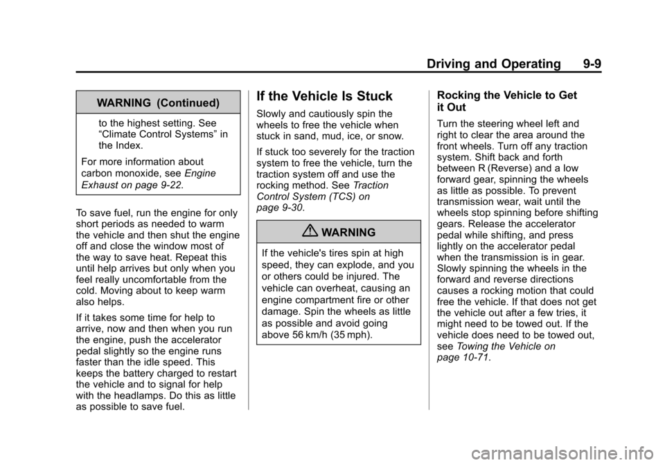 CHEVROLET TRAX 2013 1.G Owners Manual Black plate (9,1)Chevrolet TRAX Owner Manual - 2013 - CRC - 3/6/13
Driving and Operating 9-9
WARNING (Continued)
to the highest setting. See
“Climate Control Systems”in
the Index.
For more informa