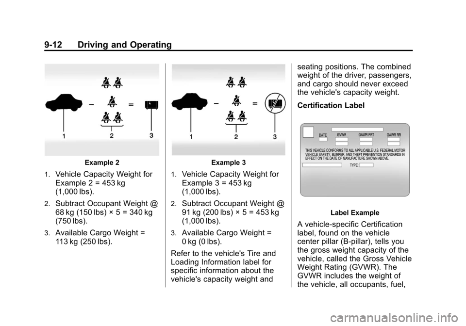 CHEVROLET TRAX 2013 1.G Owners Manual Black plate (12,1)Chevrolet TRAX Owner Manual - 2013 - CRC - 3/6/13
9-12 Driving and Operating
Example 2
1.
Vehicle Capacity Weight for
Example 2 = 453 kg
(1,000 lbs).
2.Subtract Occupant Weight @
68 