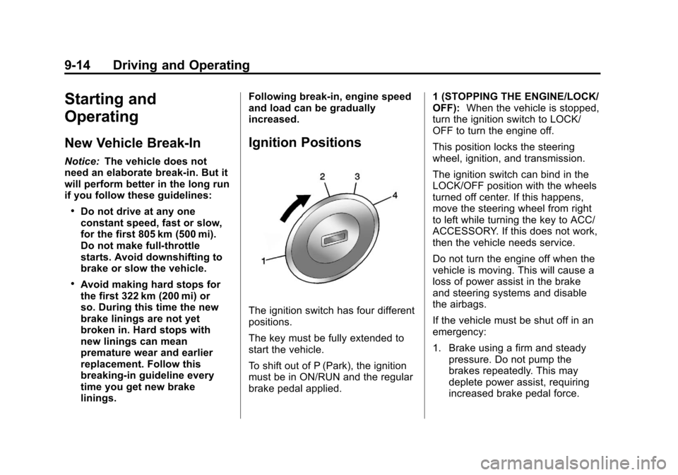 CHEVROLET TRAX 2013 1.G Owners Manual Black plate (14,1)Chevrolet TRAX Owner Manual - 2013 - CRC - 3/6/13
9-14 Driving and Operating
Starting and
Operating
New Vehicle Break-In
Notice:The vehicle does not
need an elaborate break-in. But i