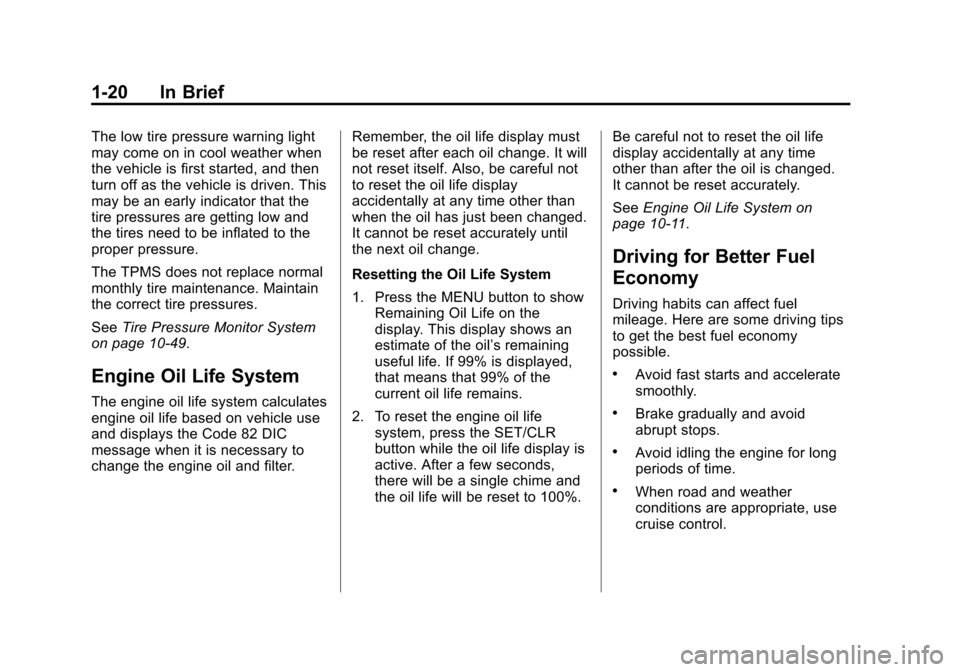 CHEVROLET TRAX 2013 1.G Owners Manual Black plate (20,1)Chevrolet TRAX Owner Manual - 2013 - CRC - 3/6/13
1-20 In Brief
The low tire pressure warning light
may come on in cool weather when
the vehicle is first started, and then
turn off a