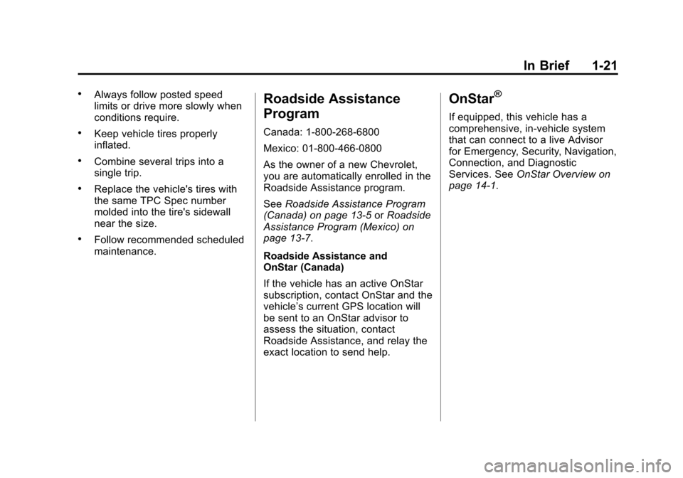 CHEVROLET TRAX 2013 1.G Owners Manual Black plate (21,1)Chevrolet TRAX Owner Manual - 2013 - CRC - 3/6/13
In Brief 1-21
.Always follow posted speed
limits or drive more slowly when
conditions require.
.Keep vehicle tires properly
inflated