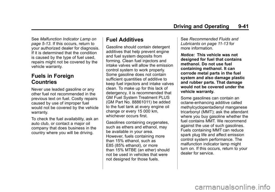 CHEVROLET TRAX 2013 1.G Owners Manual Black plate (41,1)Chevrolet TRAX Owner Manual - 2013 - CRC - 3/6/13
Driving and Operating 9-41
SeeMalfunction Indicator Lamp on
page 5‑13. If this occurs, return to
your authorized dealer for diagno