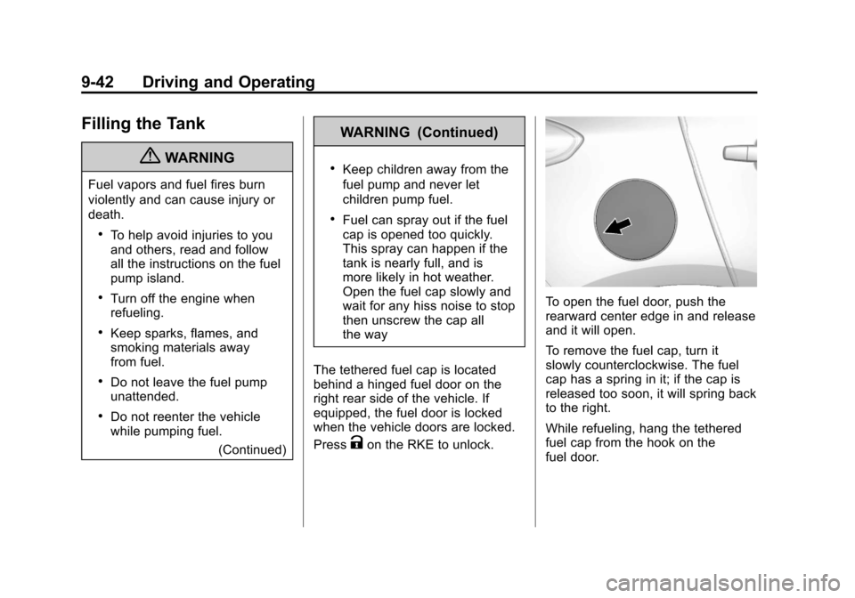 CHEVROLET TRAX 2013 1.G Owners Manual Black plate (42,1)Chevrolet TRAX Owner Manual - 2013 - CRC - 3/6/13
9-42 Driving and Operating
Filling the Tank
{WARNING
Fuel vapors and fuel fires burn
violently and can cause injury or
death.
.To he